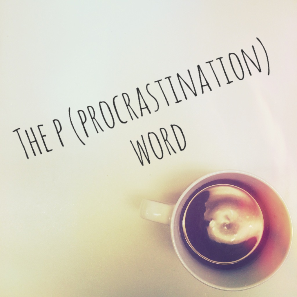 The P (…Procrastination) Word